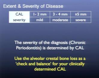 Need to spend lots of effort periodontally, prosthodontically, and restoratively Need to analyze data and determine severity and extent based on CAL = diagnosis Check alveolar bone loss