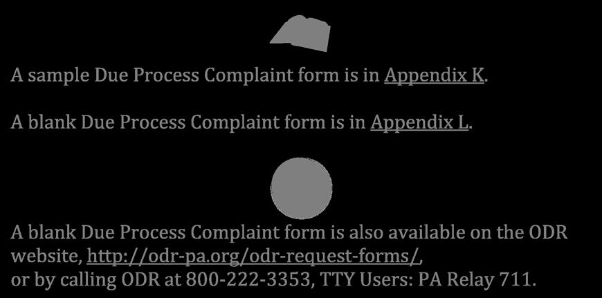 A sample Due Process Complaint form is in Appendix K. A blank Due Process Complaint form is in Appendix L. A blank Due Process Complaint form is also available on the ODR website, http://odr-pa.