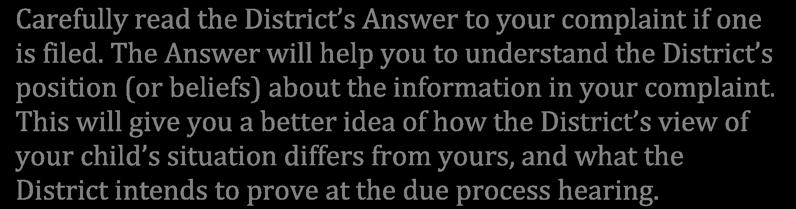 Carefully read the District s Answer to your complaint if one is filed. The Answer will help you to understand the District s position (or beliefs) about the information in your complaint.