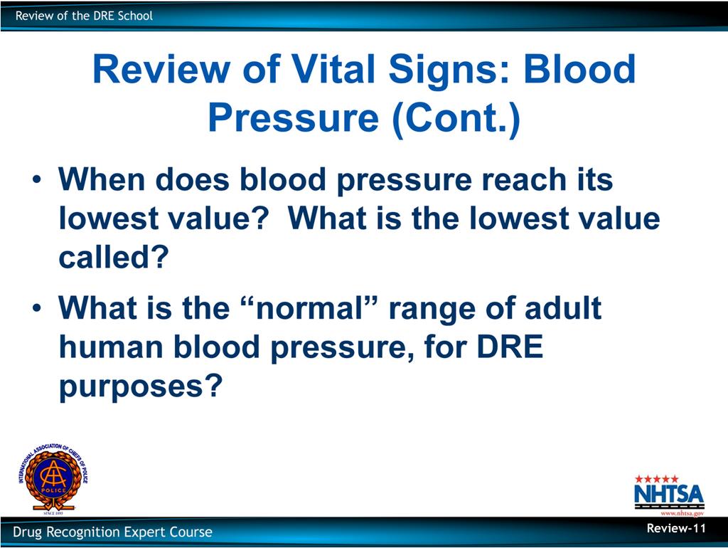 Review of Vital Signs: Blood Pressure (Cont.) When does blood pressure reach its lowest value? What is the lowest value called?