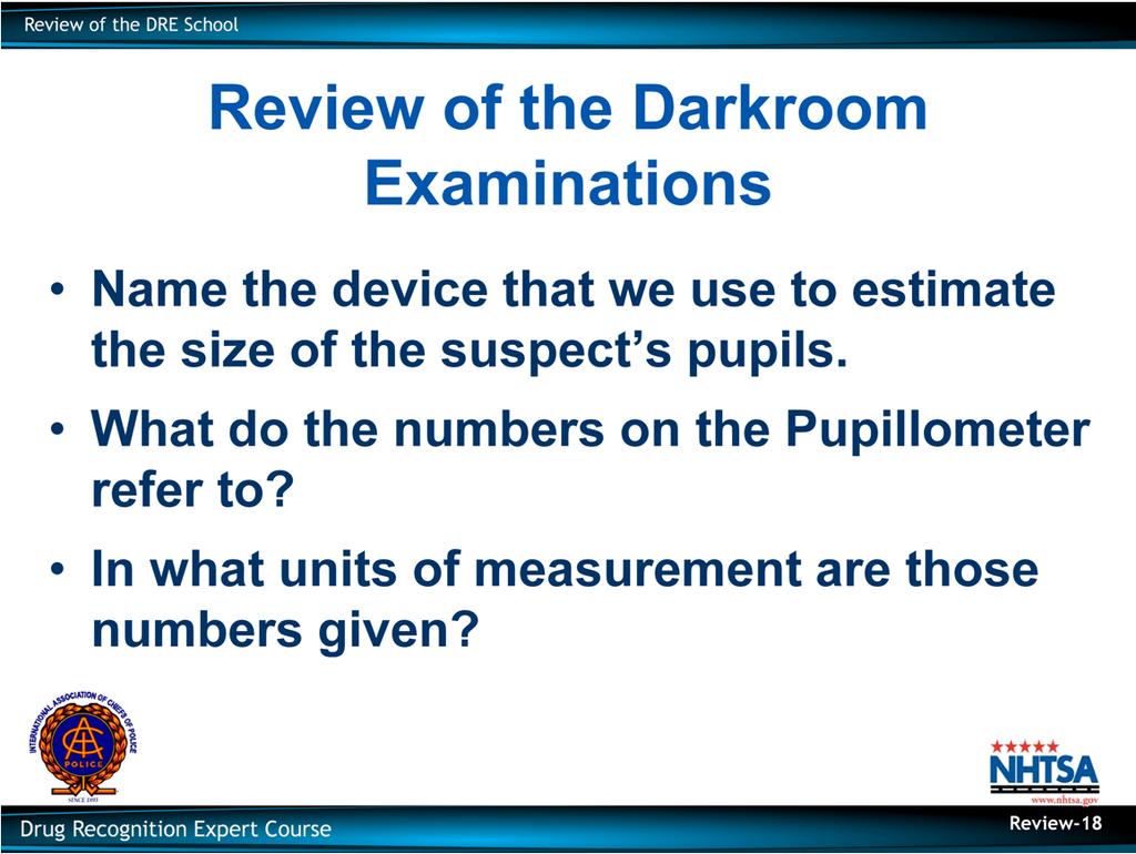 Review of the Darkroom Examinations Name the device that we use to estimate the size of the suspect s pupils.