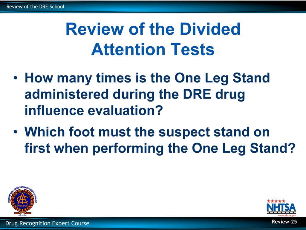 Review of the Divided Attention Tests How many times is the One Leg Stand administered during the DRE drug
