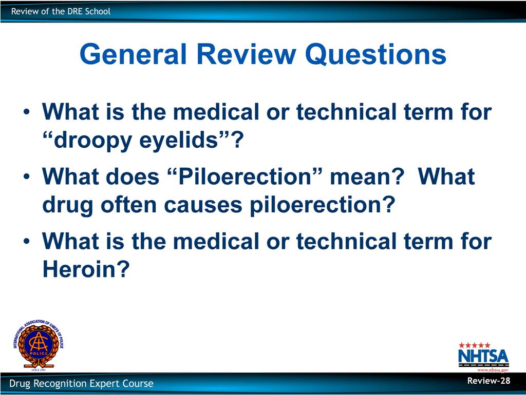 General Review Questions What is the medical or technical term for droopy eyelids? Ptosis What does Piloerection mean? What drug often causes piloerection?