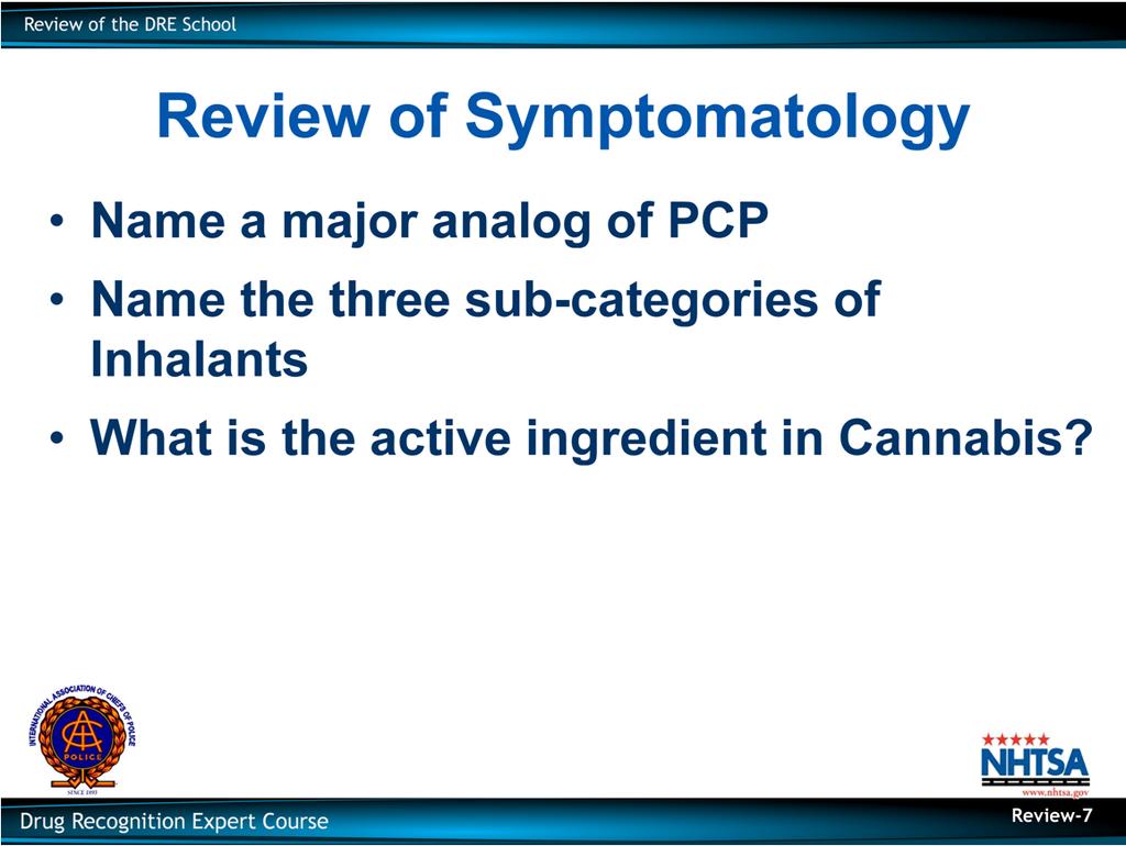 Review of Symptomatology Name a major analog of PCP Name the three