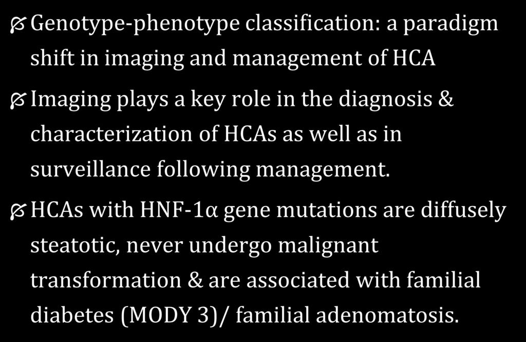 Conclusion Genotype-phenotype classification: a paradigm shift in imaging and management of HCA Imaging plays a key role in the diagnosis & characterization of HCAs as well as in