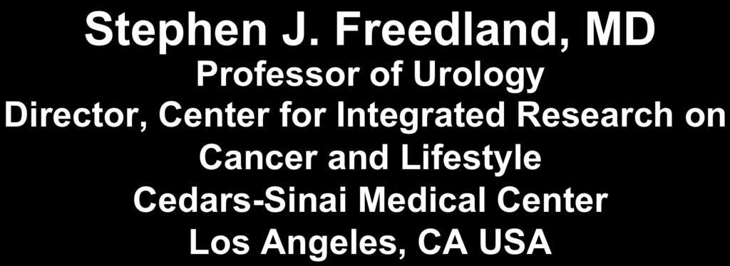 Freedland, MD Professor of Urology Director, Center for