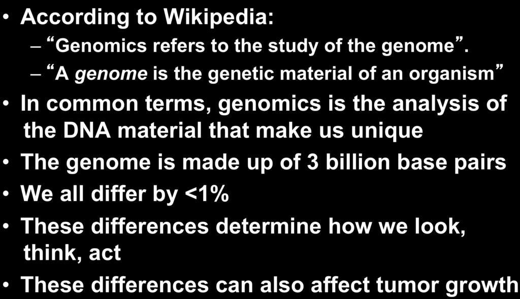 What is Genetics? Genomics? According to Wikipedia: Genomics refers to the study of the genome.
