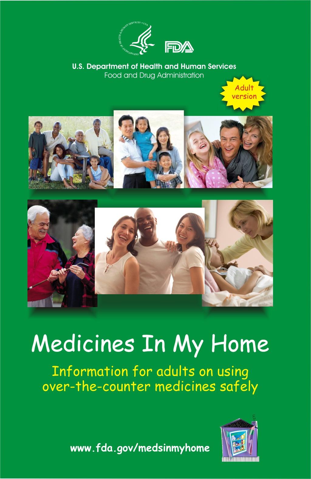 More about using medicines safely Medicines in My Home: FDA Consumer Medicine Education: www.fda.gov/usemedicinesafely National Council on Patient Information and Education: www.bemedwise.