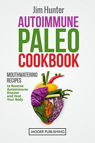 Read & Download (PDF Kindle) Autoimmune Paleo Cookbook: Mouthwatering Recipes To Reverse Autoimmune Disease And