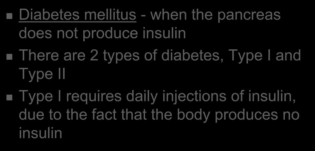 Pancreas Diabetes mellitus - when the pancreas does not produce insulin There are 2 types of diabetes, Type