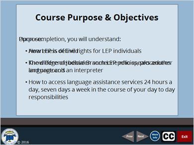 1.4 Course Purpose & Objectives The purpose of this program is to make you aware of the civil rights of individuals who are LEP and to advise you of Judicial Branch policies, procedures and protocols