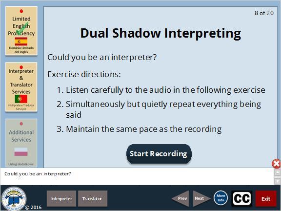 Could you be an interpreter? In the exercise that follows you are going to act as a court interpreter. Act as though someone was standing next to you listening intently.