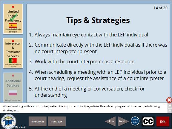 language. Consider the court interpreter to be a resource. The court interpreter is there to help you to effectively communicate with the LEP individual.
