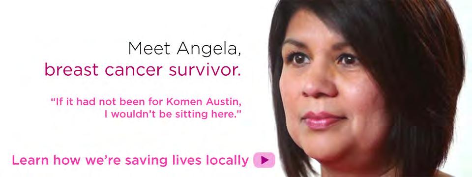 ABOUT KOMEN AUSTIN Our Mission To save lives and end breast cancer forever. About Komen Austin Susan G.