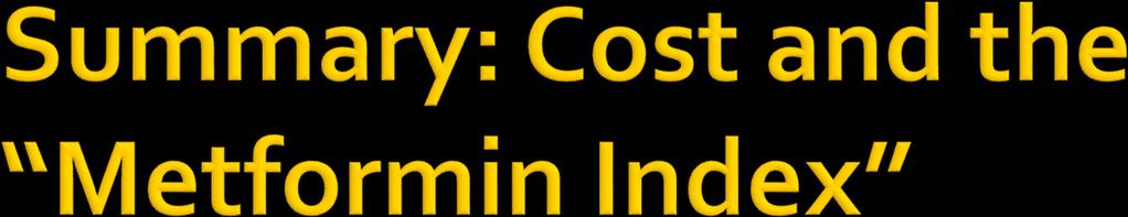 Drug Name Avg Retail Cost* per month Metformin Index Insulin Glargine (Lantus ) $397.36 / vial (33 units / d) 99 patients Insulin Detemir (Levemir ) $347.