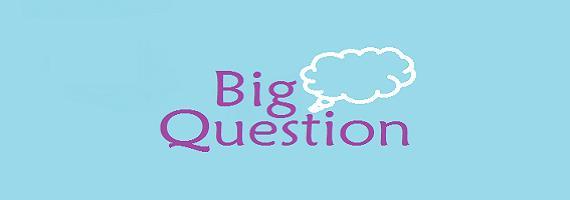 Thank you to everyone that sent in responses to last week s question Big Q If you lived in a