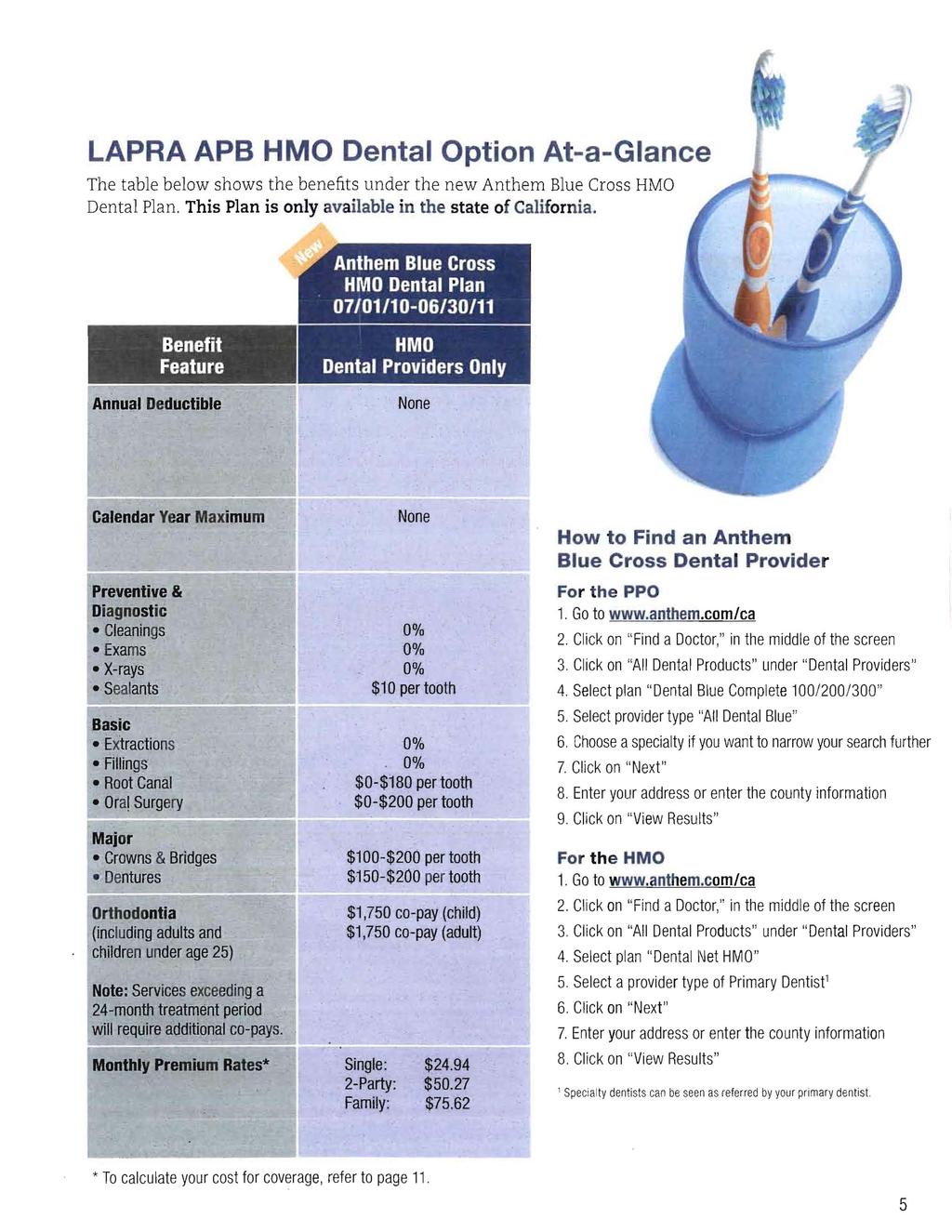 LAPRA APB HMO Dental Option At-a-Glance The table below shows the benefits under the new Anthem Blue Cross HMO Dental Plan. This Plan is only available in the state of California.
