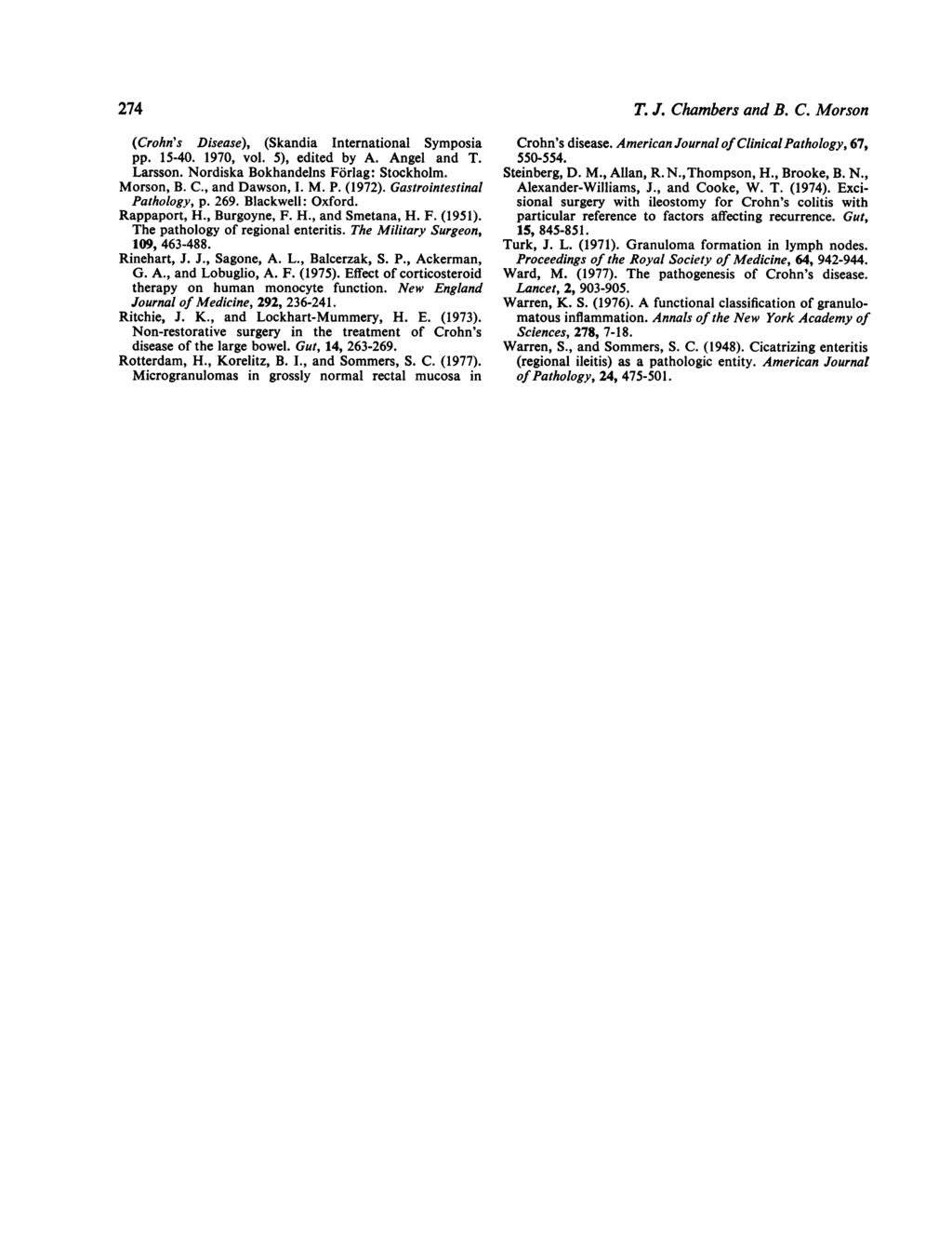 274 T. J. Chambers and B. C. Morson (Crohn's Disease), (Skandia International Symposia pp. 15-4. 197, vol. 5), edited by A. Angel and T. Larsson. Nordiska Bokhandelns Forlag: Stockholm. Morson, B. C., and Dawson, I.