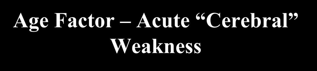 Age Factor Acute Cerebral Weakness Localization