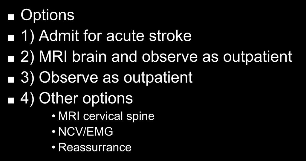 Pre-Quiz Options 1) Admit for acute stroke 2) MRI brain and observe as outpatient