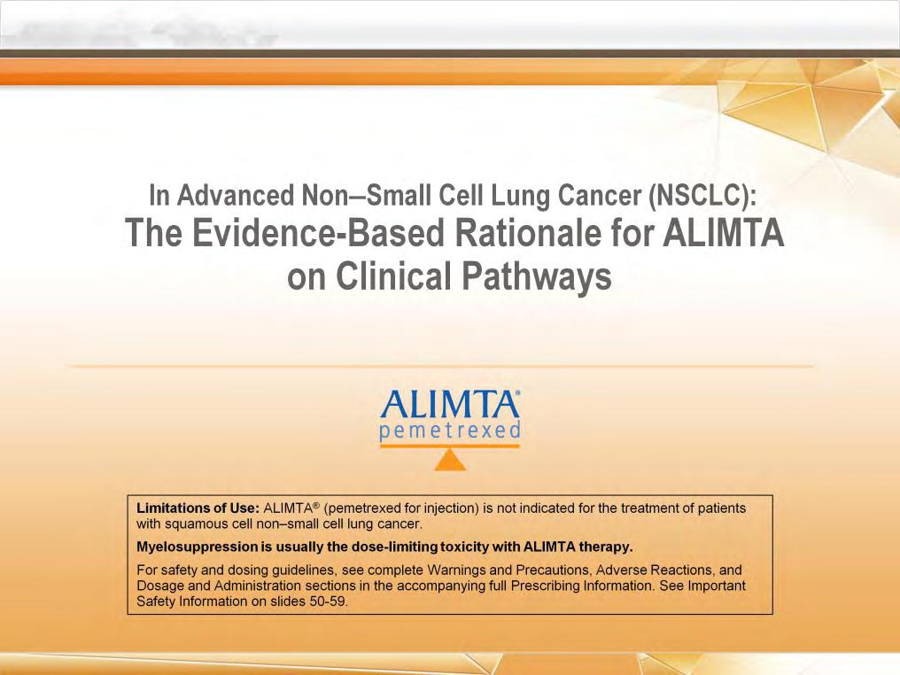 Welcome to today s presentation titled In Advanced Non Small Cell Lung Cancer: The Evidence-Based Rationale for ALIMTA on Clinical Pathways.
