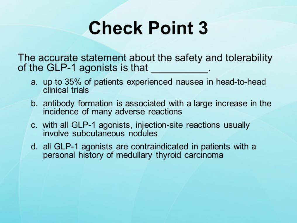 The accurate statement about the safety and tolerability of the GLP-1 agonists is that. a. up to 35% of patients experienced nausea in head-to-head clinical trials b.