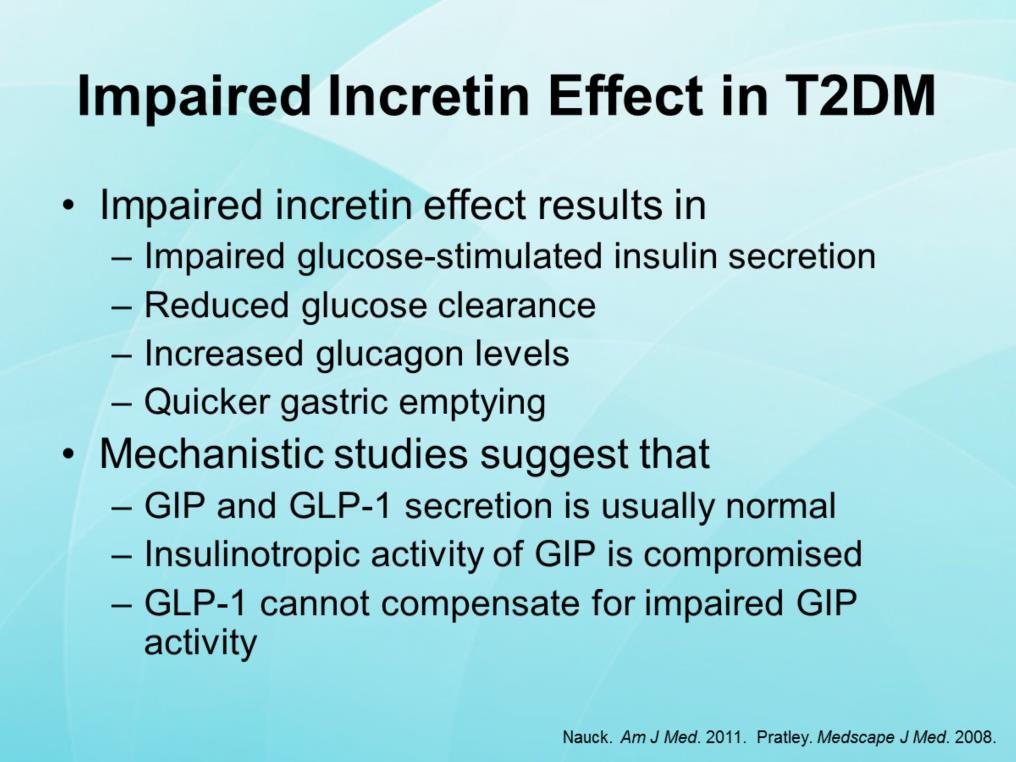 The incretin effect is impaired in people with T2DM, resulting in impaired glucose-stimulated insulin secretion, reduced glucose clearance, increased glucagon levels, and quicker gastric emptying.