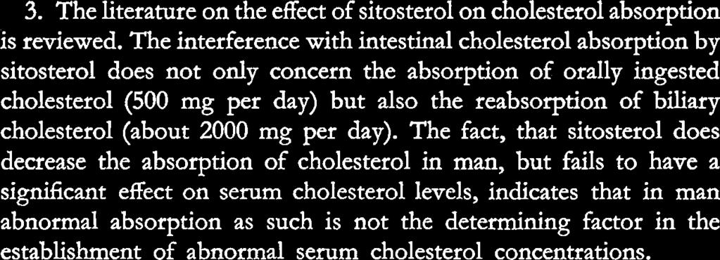 These discrepancies may be due to the selection of patients with extreme fluctuations of serum cholesterol. 3. The literature on the effect of sitosterol on cholesterol absorption is reviewed.