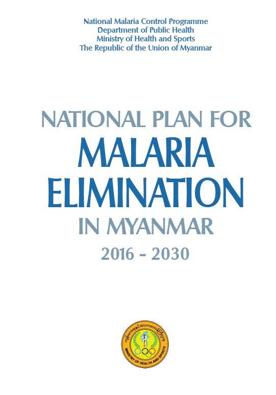NATIONAL MALARIA ELIMINATION PLAN (2016-2030) Vision Myanmar free from malaria by 2030 Mission Achieving the vision of Malaria Free Myanmar will contribute significantly to saving lives and poverty