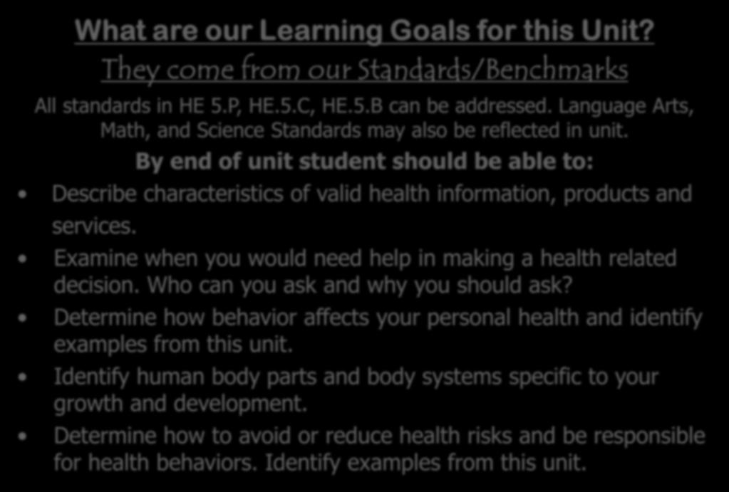 What are our Learning Goals for this Unit? They come from our Standards/Benchmarks All standards in HE 5.P, HE.5.C, HE.5.B can be addressed.