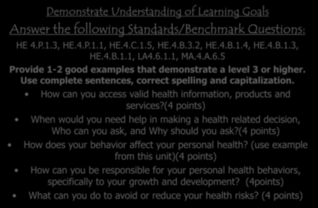 Demonstrate Understanding of Learning Goals Answer the following Standards/Benchmark Questions: HE 4.P.1.3, HE.4.P.1.1, HE.4.C.1.5, HE.4.B.3.2, HE.4.B.1.4, HE.4.B.1.3, HE.4.B.1.1, LA4.6.