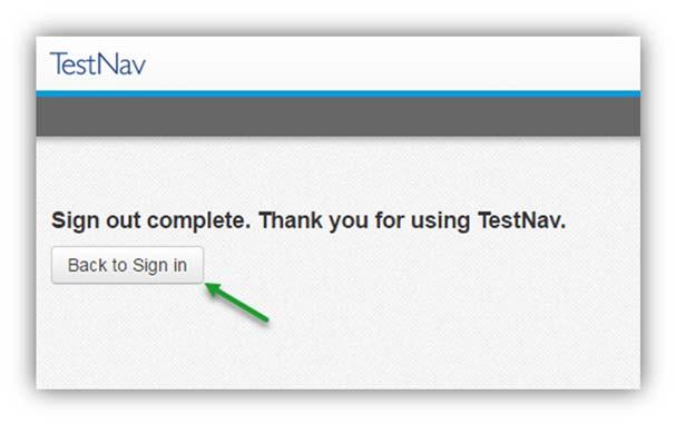 Sign out of TestNav When the student clicks on Sign Out it will take them to the TestNav sign out screen.