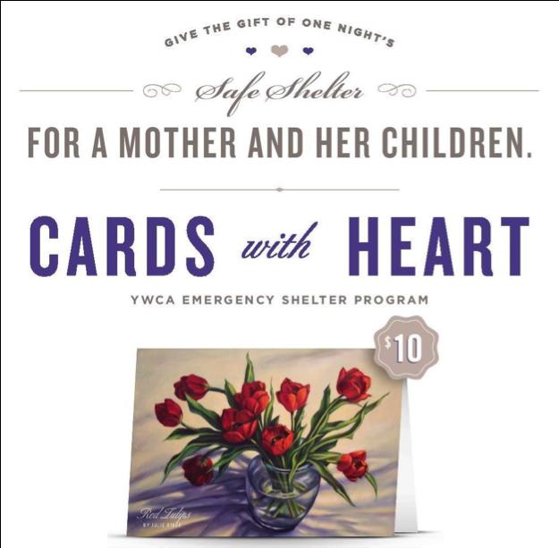 Each year, the YWCA creates a Card with Heart featuring artwork donated by a local, female artist. The cards are sold at a variety of local businesses, schools and by community members.
