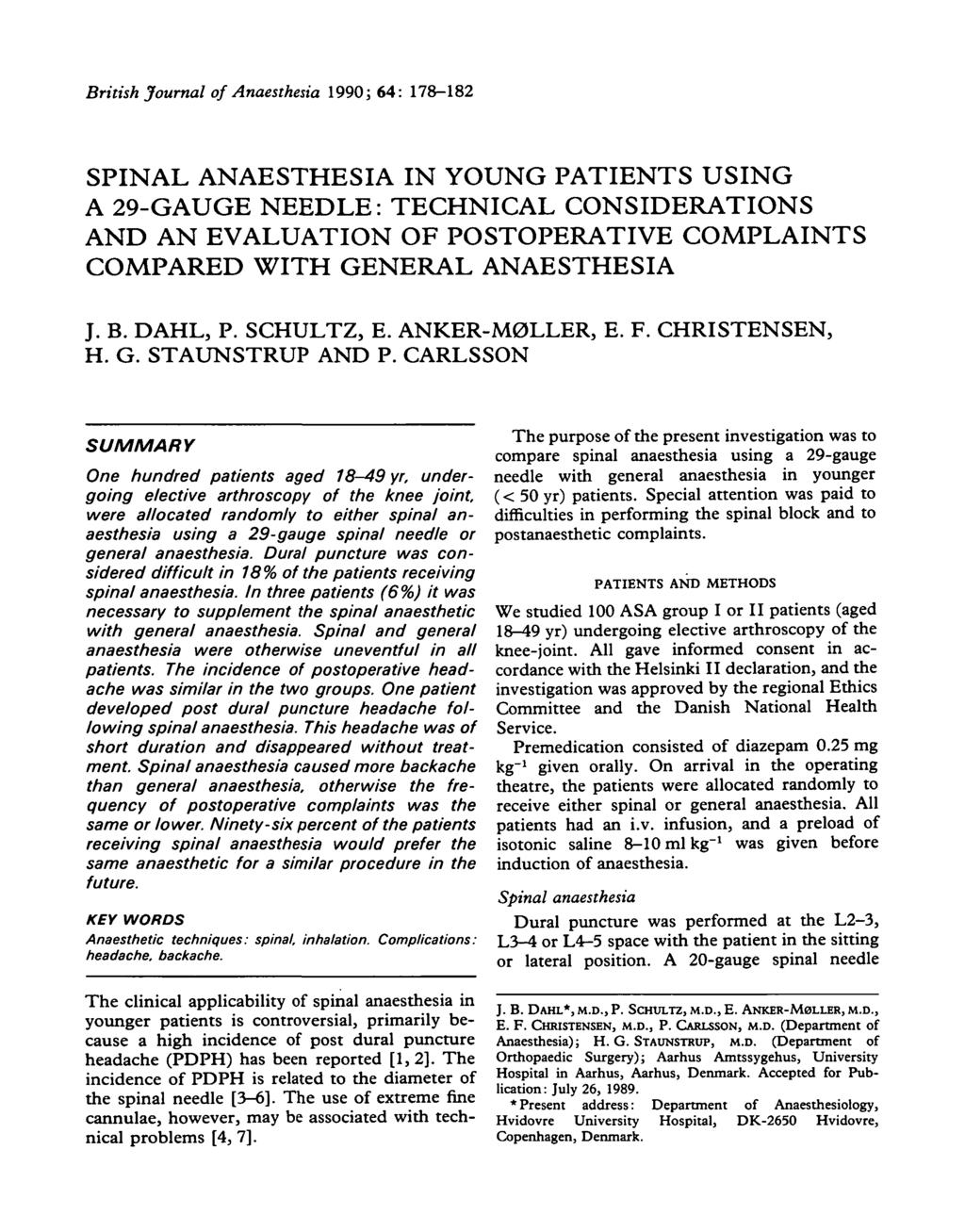 British Journal of Anaesthesia 990; 64: 78-8 SPINAL ANAESTHESIA IN YOUNG PATIENTS USING A 9-GAUGE NEEDLE: TECHNICAL CONSIDERATIONS AND AN EVALUATION O POSTOPERATIVE COPLAINTS COPARED WITH GENERAL