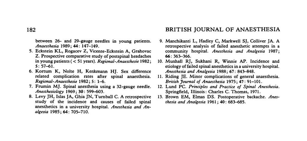 8 BRITISH JOURNAL O ANAESTHESIA between 6- and 9-gauge needles in young patients. Anaesthesia 989; 44: 47-49. 5. Eckstein KL, Rogacev Z, Vicente-Eckstein A, Grahovac Z.