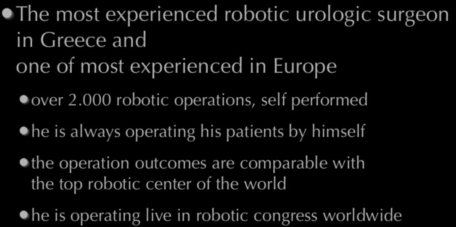 The Robotic Urologic Surgeon... The most experienced robotic urologic surgeon in Greece and one of most experienced in Europe over 2.