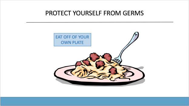 Always use clean dishes. Germs love to live on dirty dishes and silverware. Using clean dishes protects you from ingesting these germs.