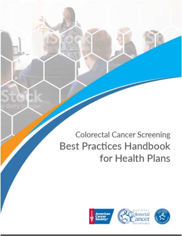 Purpose of Todays Webinar Learn about the rationale for and development of the new handbook: Colorectal Cancer Screening Best Practices Handbook for Health Plans Understand the 10 best practices for
