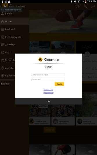 Sign up / Sign in By connecting with your Kinomap account, you access to your own videos and your favorites.
