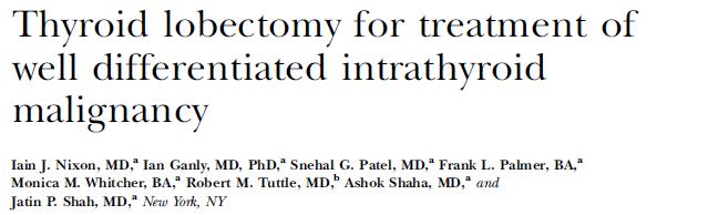 Thyroid lobectomy 889 pts with pt1 and T2 intra-thyroidal WDTCs treated 1986-95 at MSKCC 59%