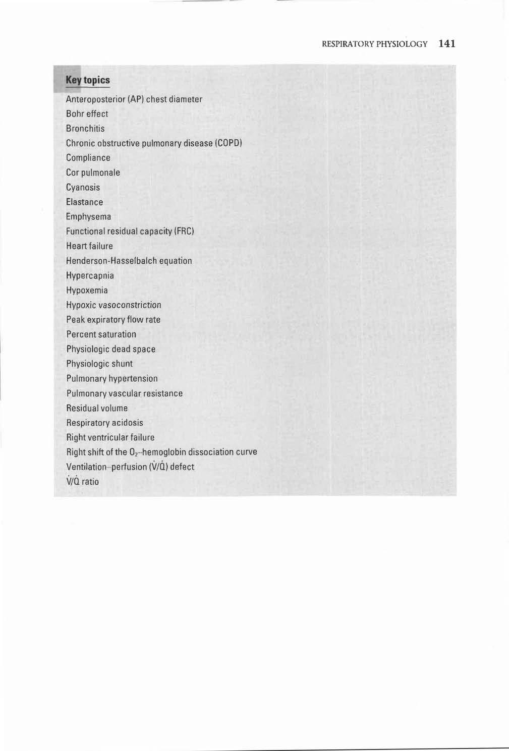 RESPIRATORY PHYSIOLOGY 141 Key topics Anteroposterior (AP) chest diameter Bohr effect Bronchitis Chronic obstructive pulmonary disease (COPD) Compliance Cor pulmonale Cyanosis Elastance Emphysema