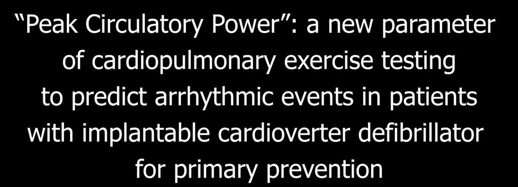Peak Circulatory Power : a new parameter of cardiopulmonary exercise testing to predict arrhythmic