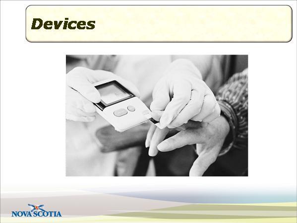 Slide 6 Devices Duration: 00:00:28 In the Drug Information System, all devices (e.g. blood glucose monitoring devices, aerochambers, compression stockings, etc.