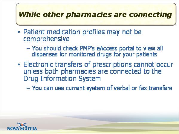 Slide 16 While other pharmacies are connecting Duration: 00:00:56 While other pharmacies are connecting to the Drug Information System, there are some things you need to consider: Your patients