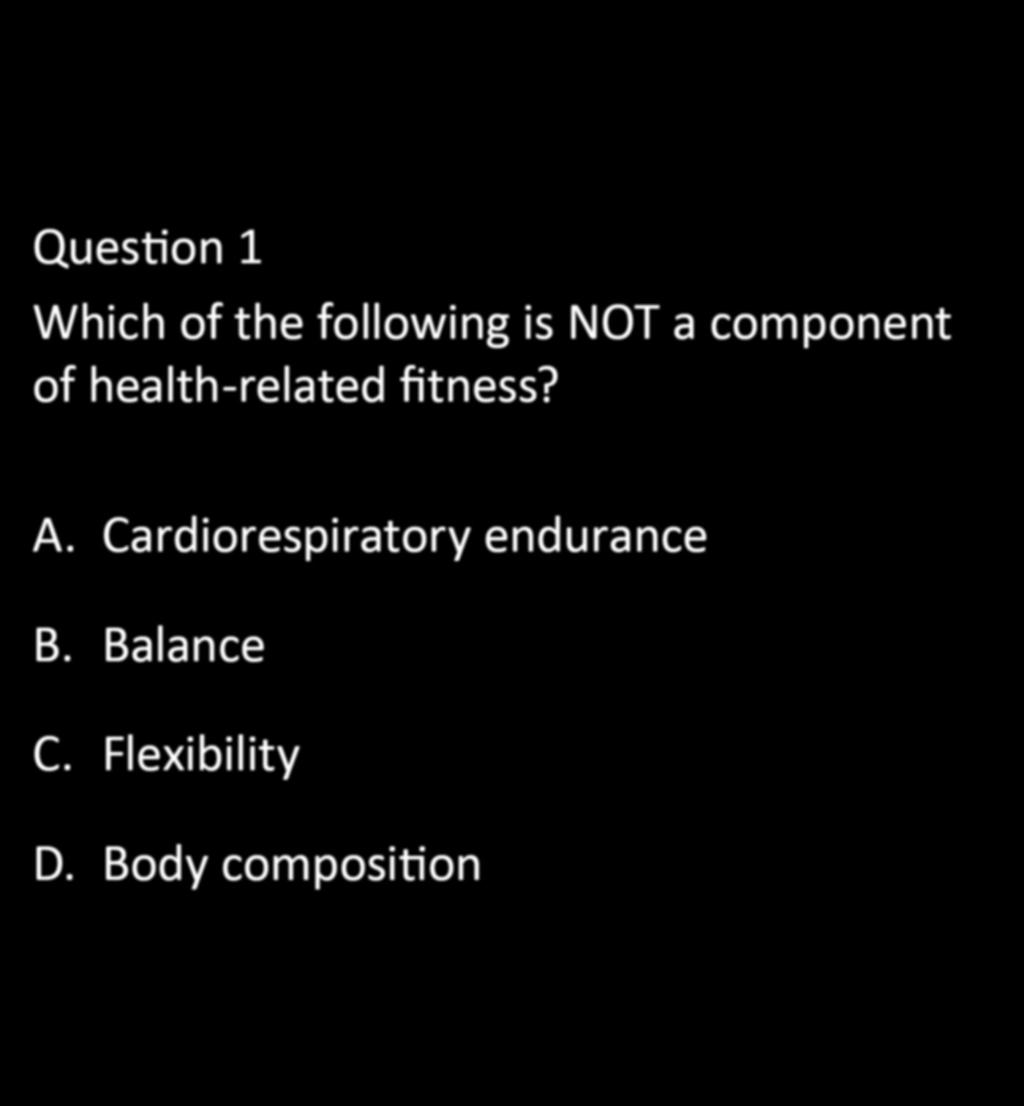 CHAPTER 5: EXERCISE PHYSIOLOGY Question 1 Which of the following is NOT a component of