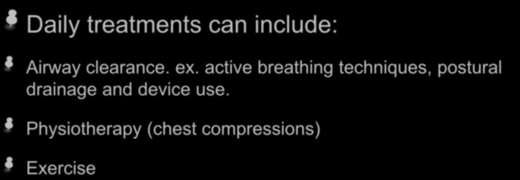 Daily treatments can include: Airway clearance. ex.