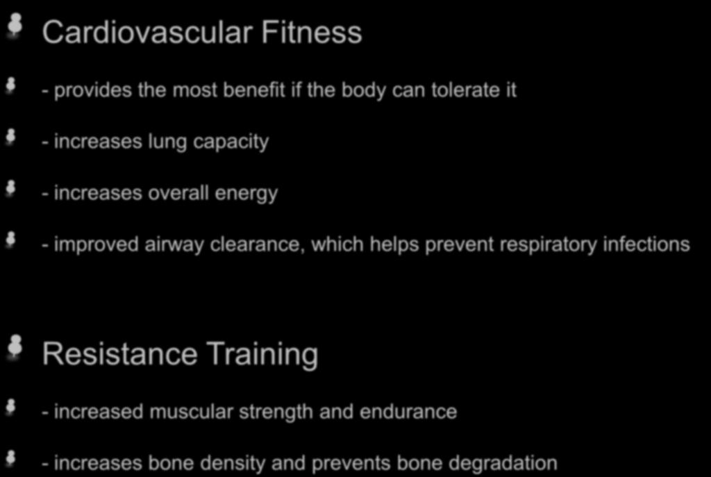 Benefits of Exercise Cardiovascular Fitness - provides the most benefit if the body can tolerate it - increases lung capacity - increases overall energy - improved airway