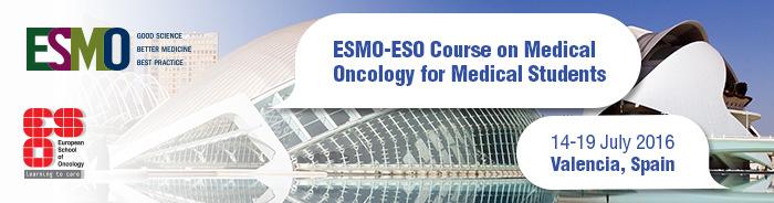 ESMO-ESO Course on Medical Oncology for Medical Students Educational Programme 14-19 July 2016, Valencia, Spain Co-chairs: Andrés Cervantes, ES - Nicholas Pavlidis, GR - Susana Banerjee, UK Thursday,