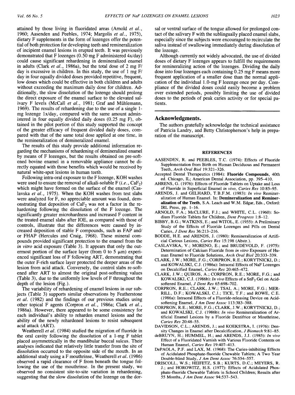 Vol. 66 No. 5 EFFECTS OF NaF LOZENGES ON ENAMEL LESIONS 1023 attained by those living in fluoridated areas (Arnold et al., 1960; Aasenden and Peebles, 1974; Margolis et al.