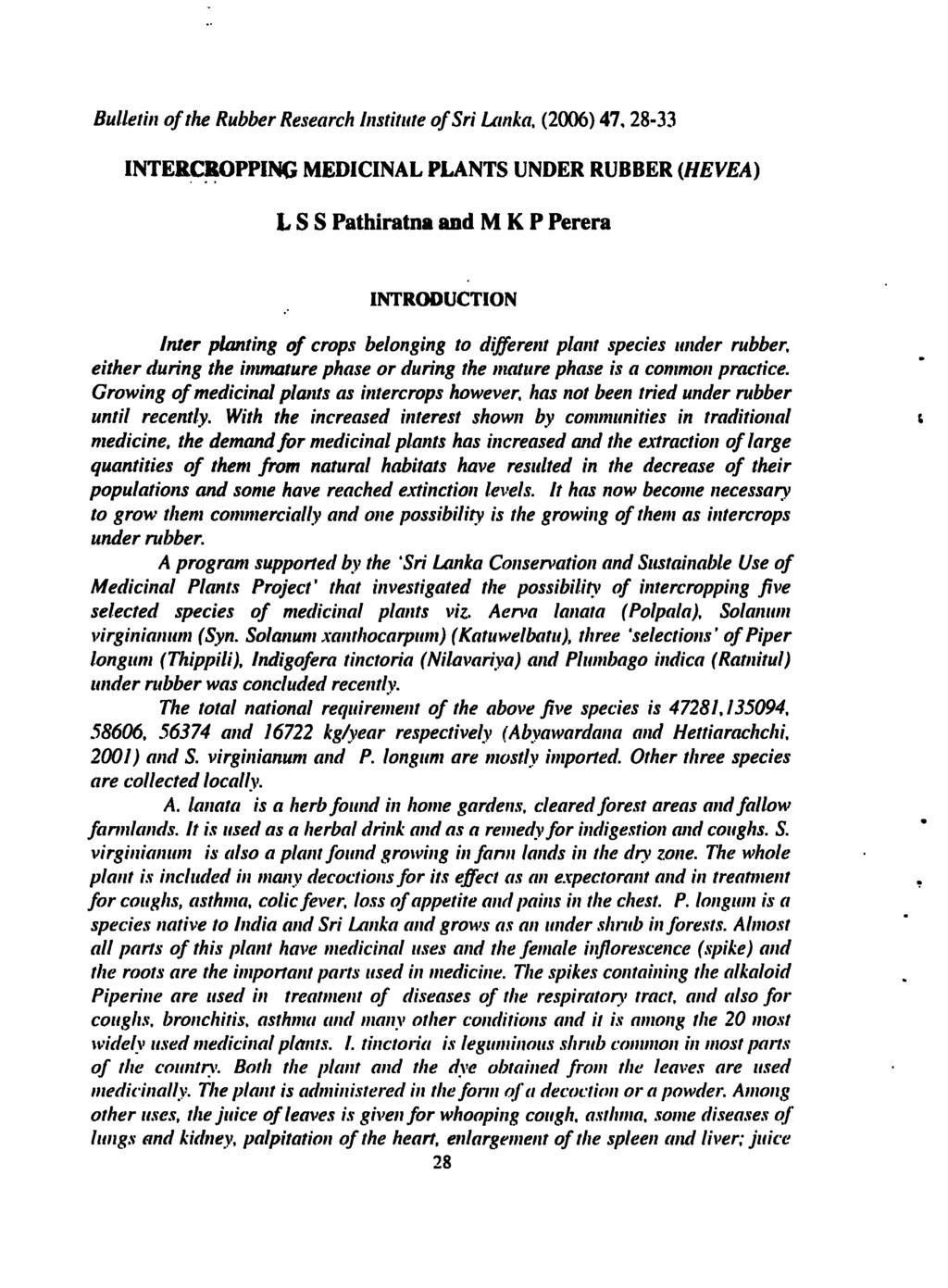 Bulletin of the Rubber Research Institute of Sri Lanka, (2006) 47, 28-33 INTERCROPPING MEDICINAL PLANTS UNDER RUBBER (HEVEA) LSS Pathiratna and M K P Perera INTRODUCTION Inter planting of crops
